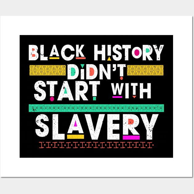 Black History Didn't Start With Slavery Wall Art by ozalshirts